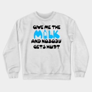 Give me the milk and nobody gets hurt Crewneck Sweatshirt